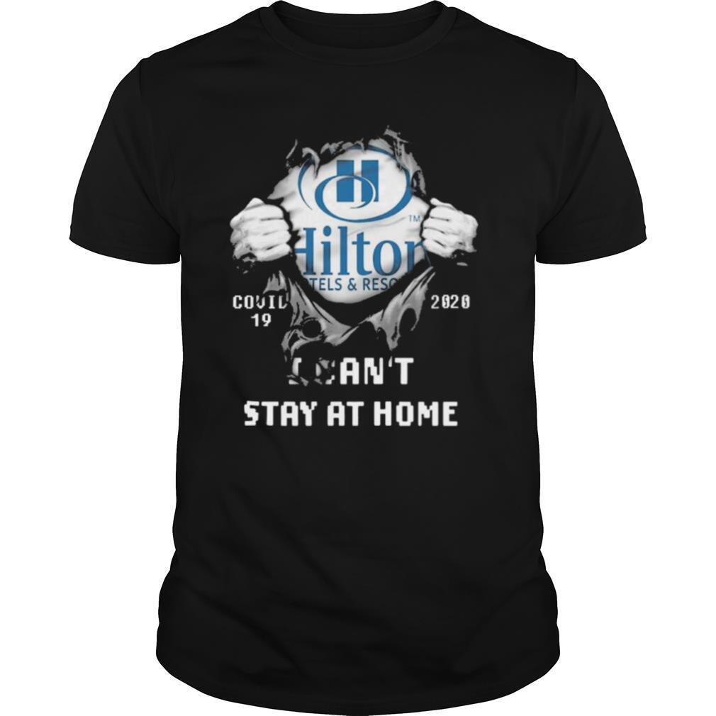 Blood inside me Hilton Hotels and Reason covid 19 2020 I cant stay at home shirt