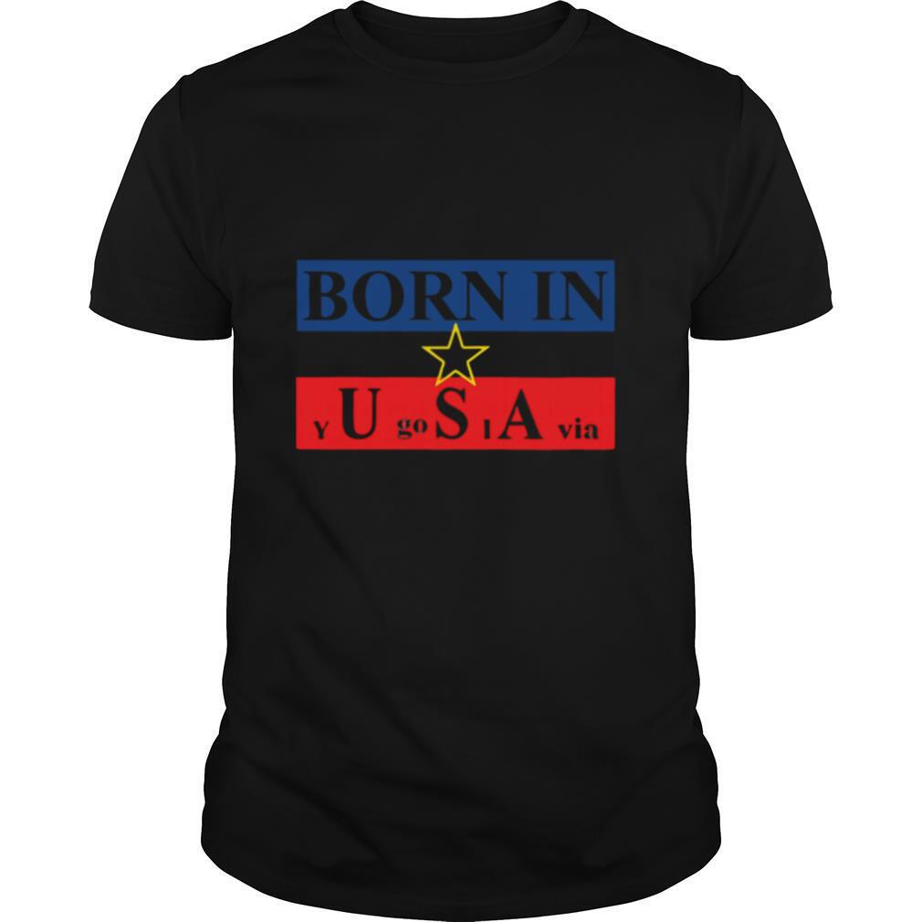 Born In Yugoslavia shirt