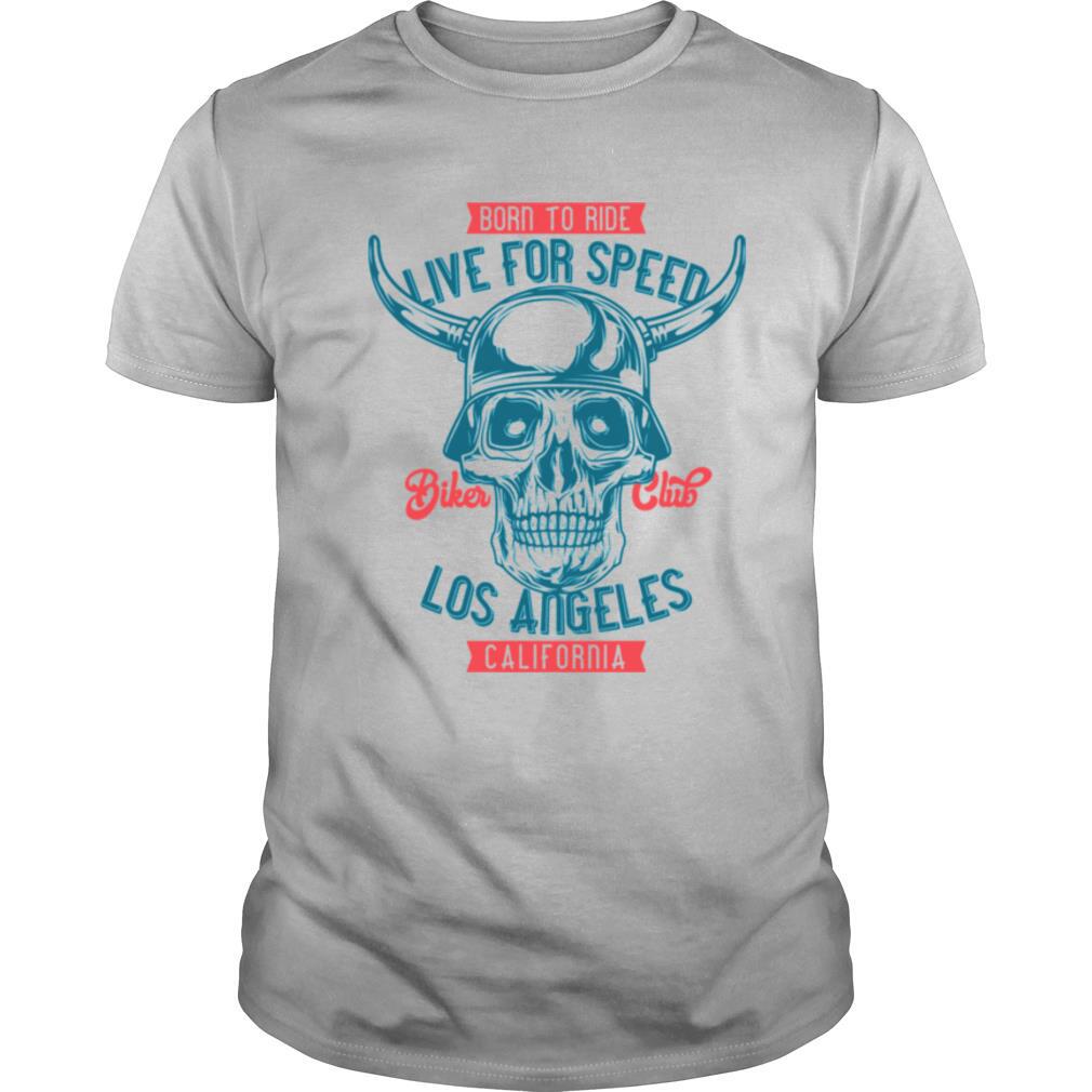 Born To Ride Live For Speed Los Angeles California Skull shirt