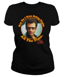 Boy Do I Hate Being Right All The Time Jurassic Park shirt