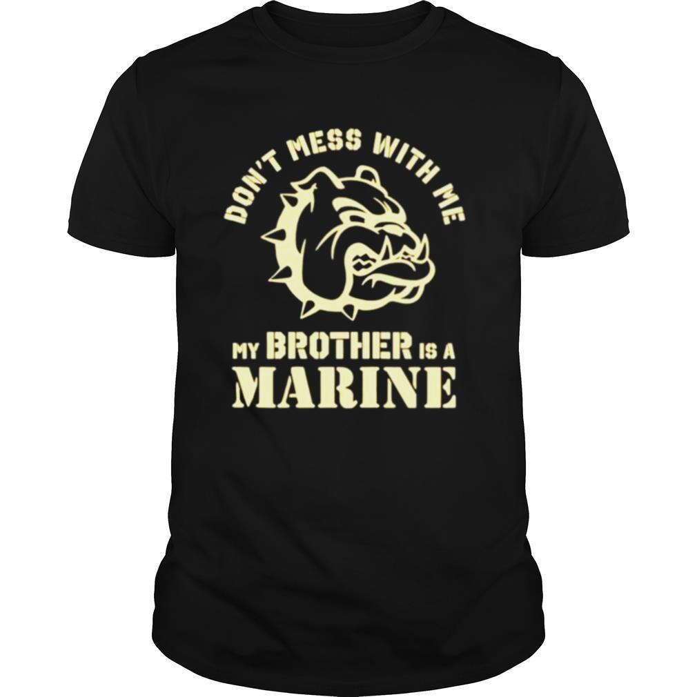 Bulldog Dont mess with me my brother is a Marine shirt