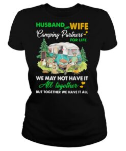Camping Husband And Wife Partners For Life We May Not Have It All Together shirt