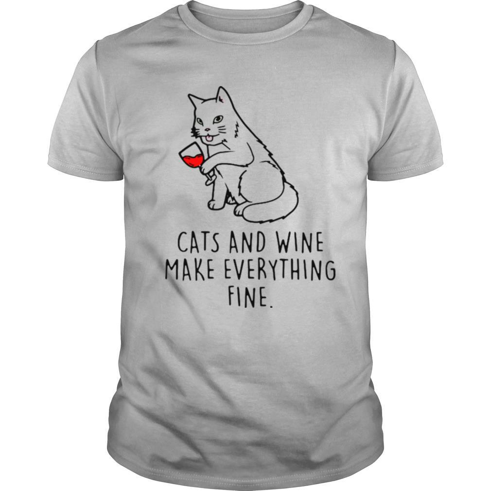Cats And Wine Make Everything Fine shirt