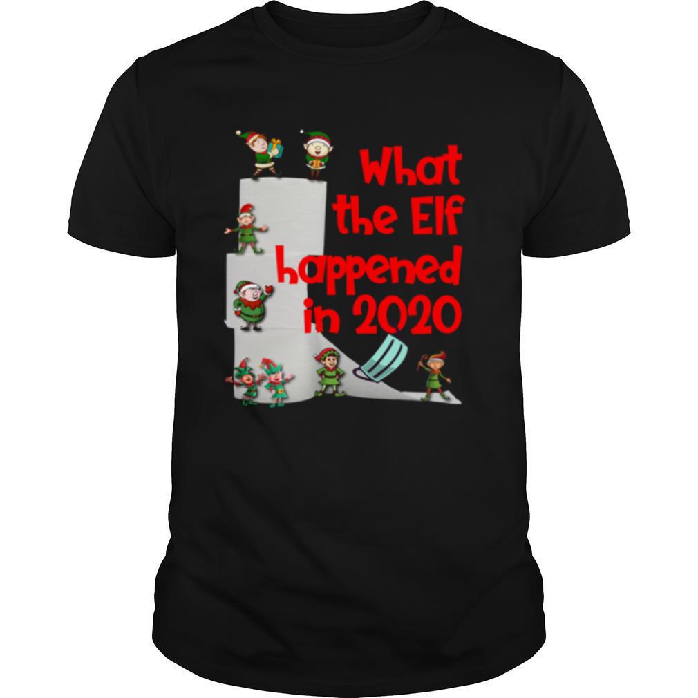 Christmas 2020 Elves What The Elf Happened in 2020 shirt
