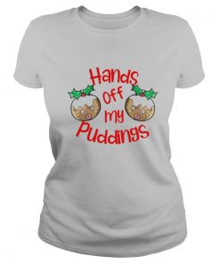 Christmas Hands Off My Puddings shirt