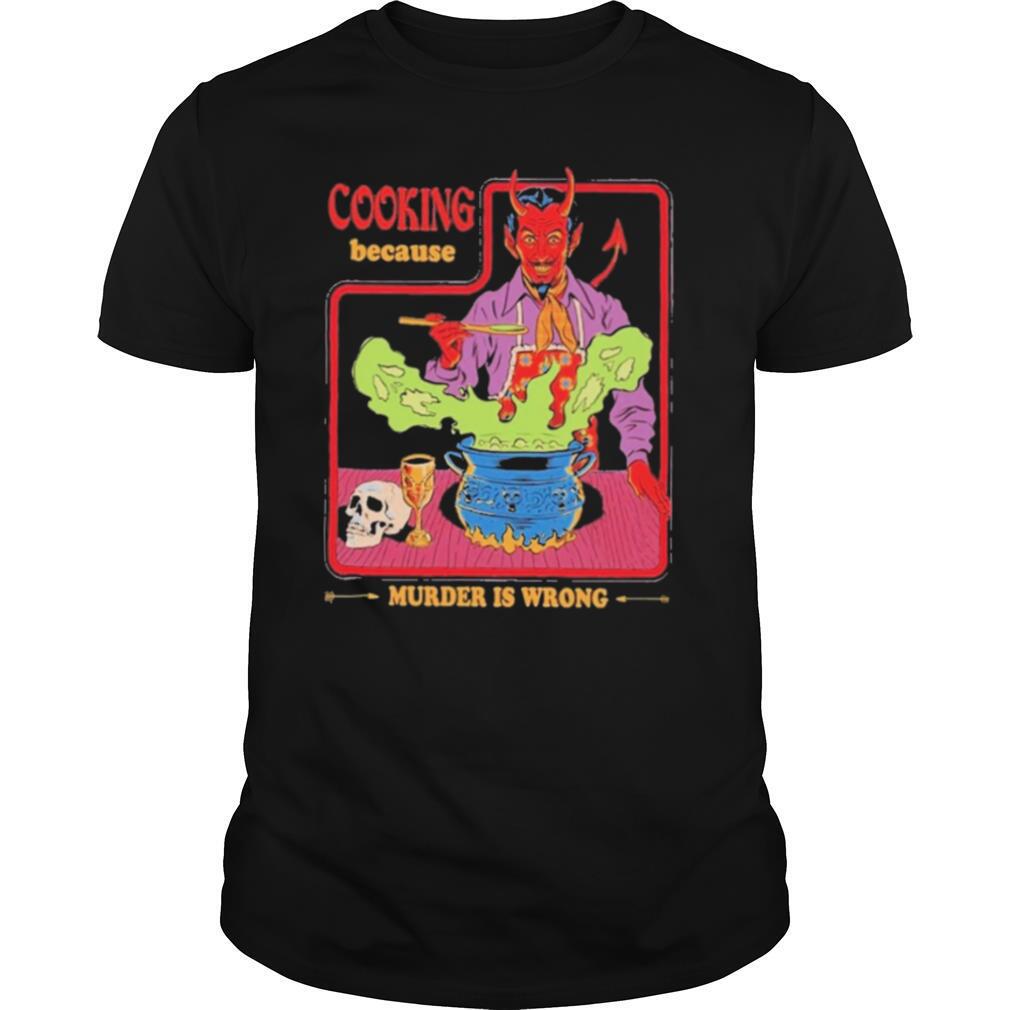 Cooking because murder Is wrong shirt