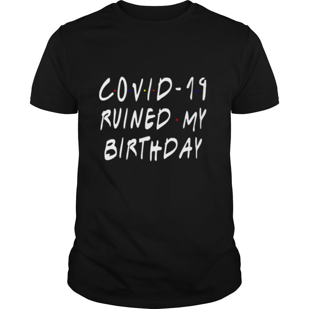Covid 19 Ruined My Birthday Corona Virus shirt