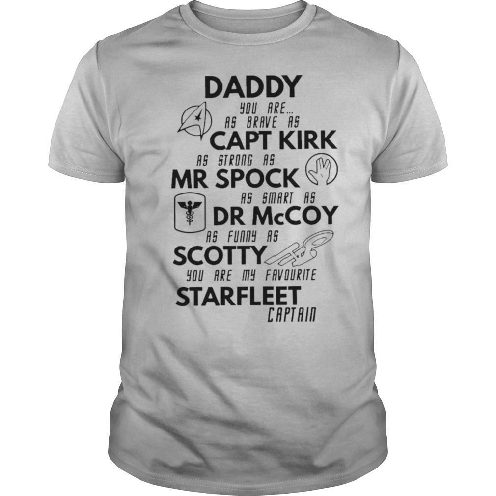Daddy You Are As Brave As Captain Kirk Mr Spock Dr Mccoy Scotty Starfleet Captain Vintage shirt