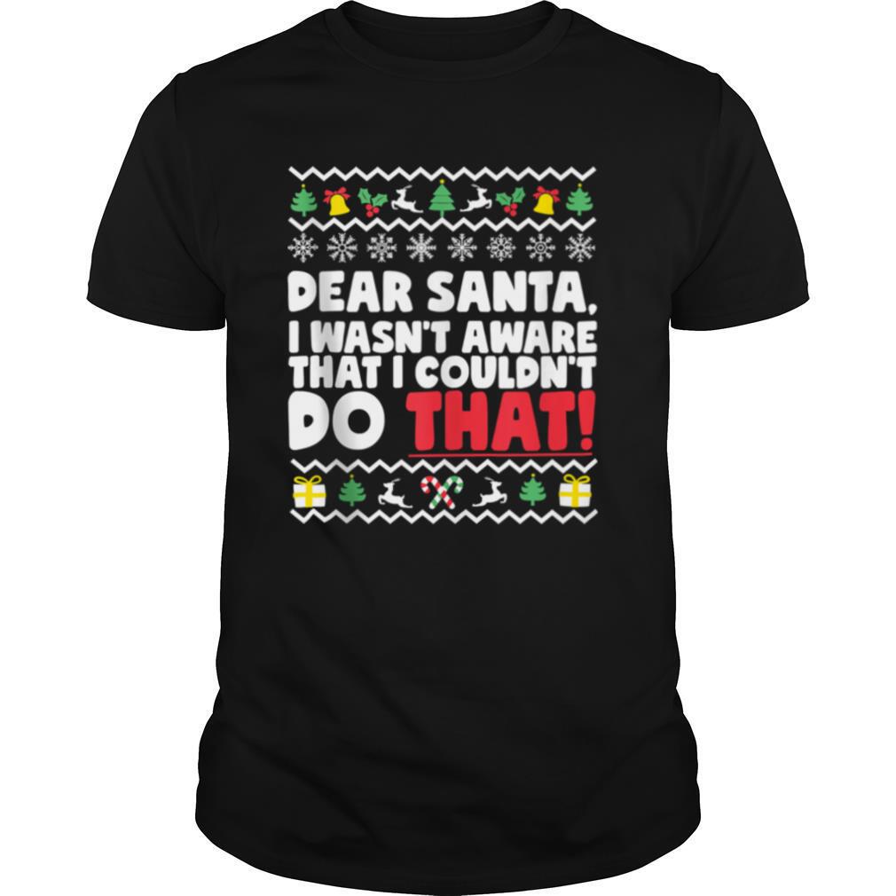 Dear Santa I Wasn't Aware I Couldn't Do That Naughty List shirt