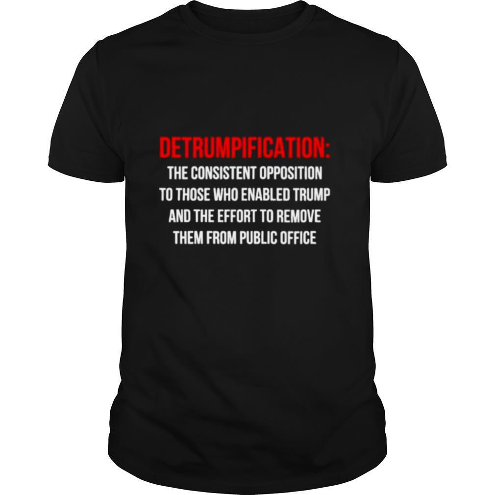 Detrumpification the consistent opposition to those who enable trump shirt