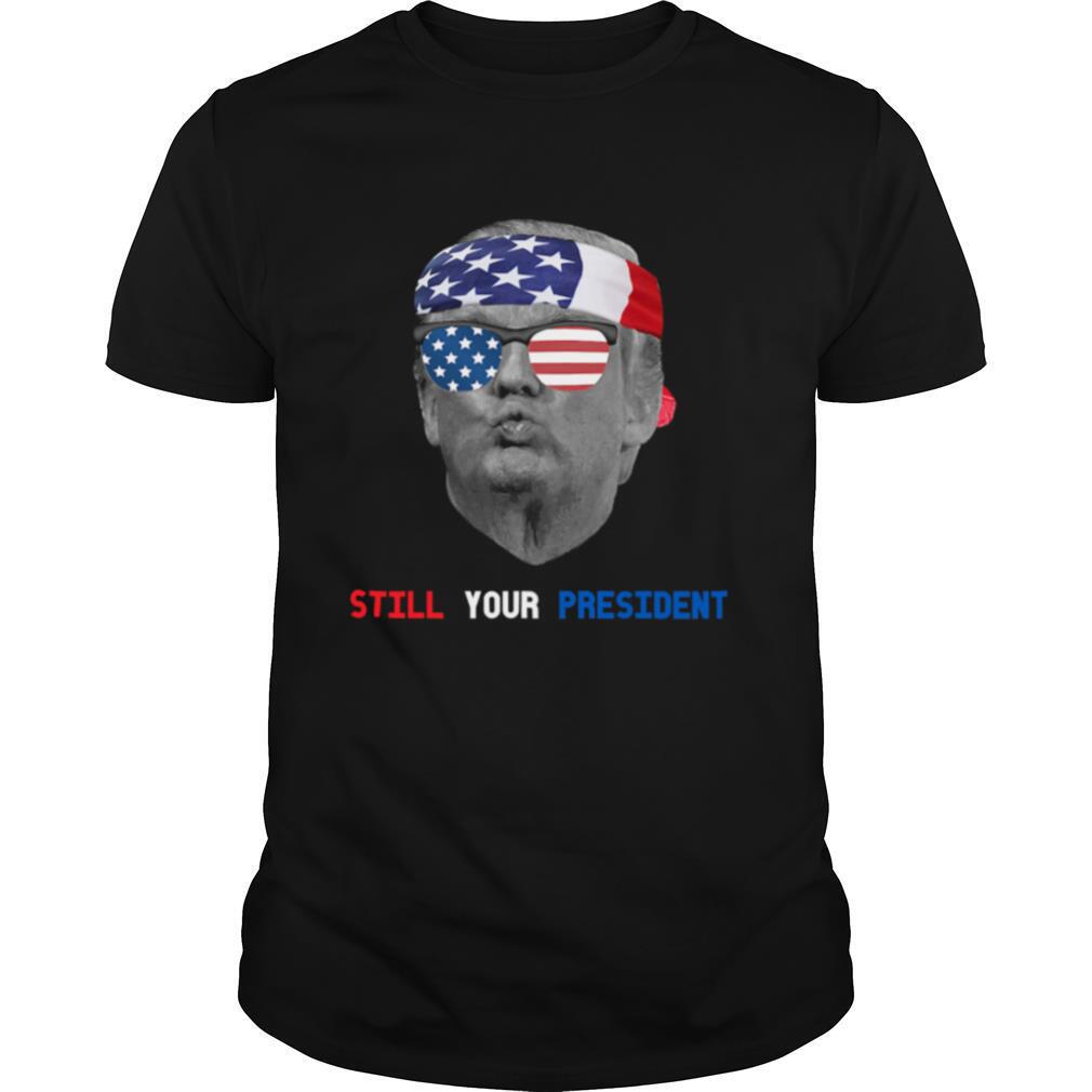 Donald Trump Is Still My President Pucker Face Sun Glasses Ribbon American Flag shirt