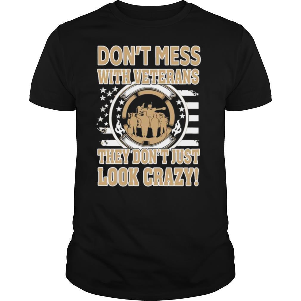 Dont Mess With Veterans They Dont Just Look Crazy American Flag shirt