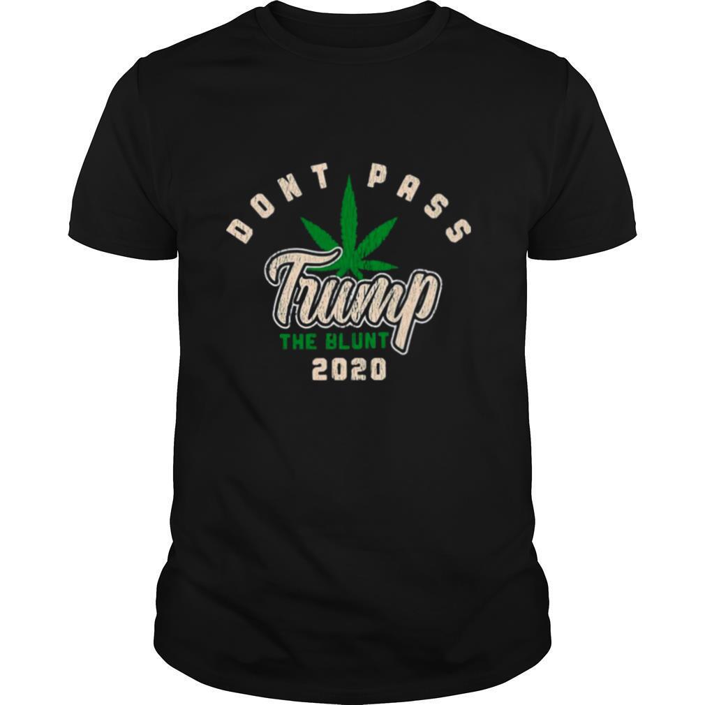 Dont Pass Trump The Blunt 2020 shirt