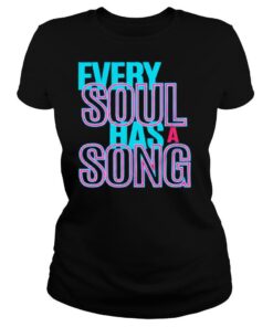 Every soul has a song shirt