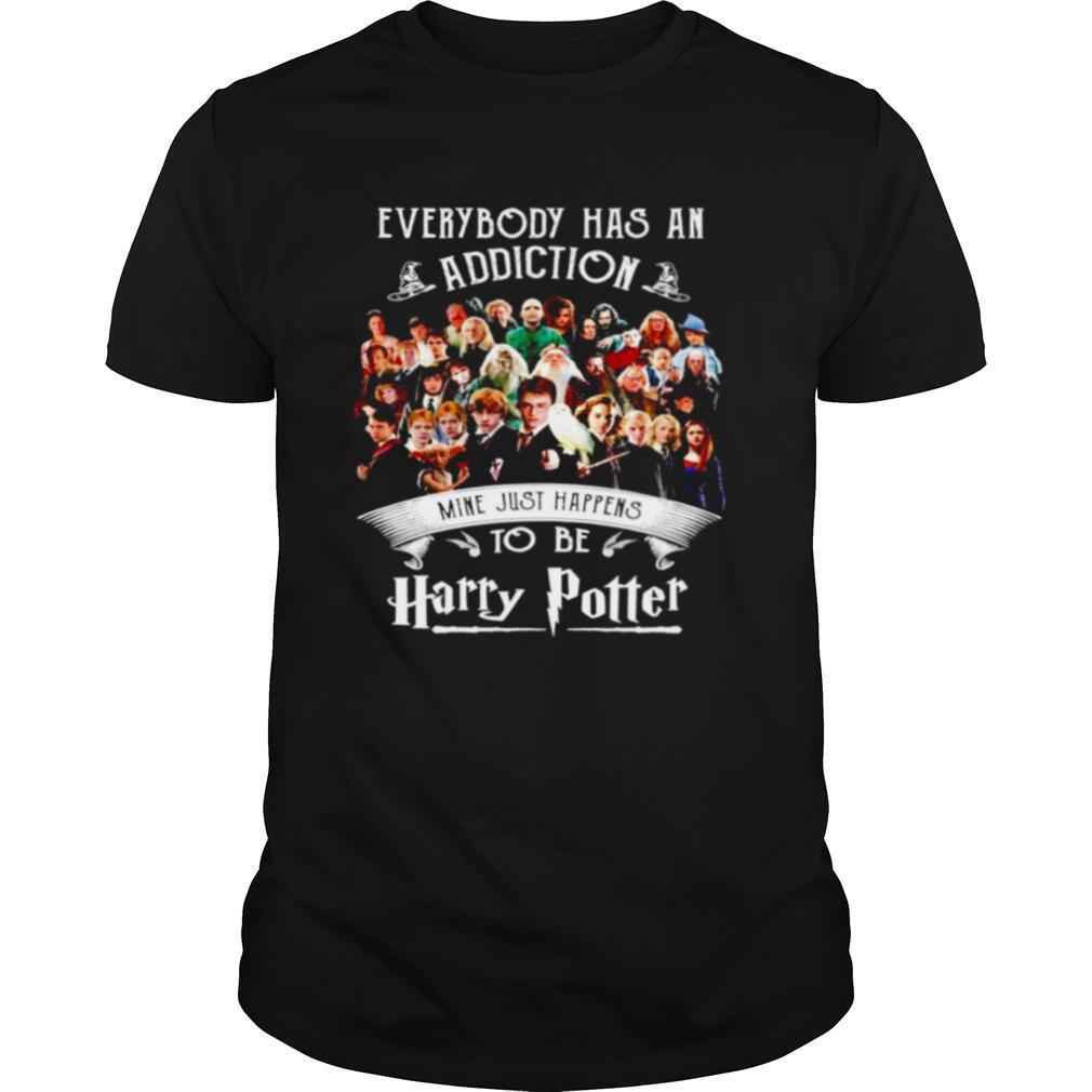 Everybody has an addiction mine just happens to be Harry Potter shirt