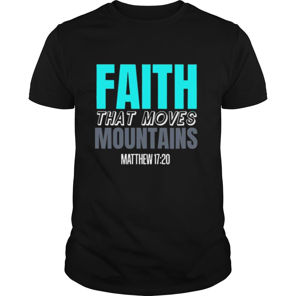 Faith That Moves Mountains Bible Verse Christian shirt