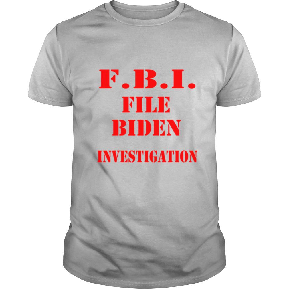 Fbi File Biden Investigation Election President shirt