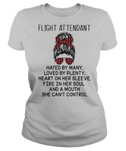 Fight Attendant Hated By Many Loved By Plenty Heart On Her Sleeve Fire In Her Soul And Mouth She Can’t Control shirt