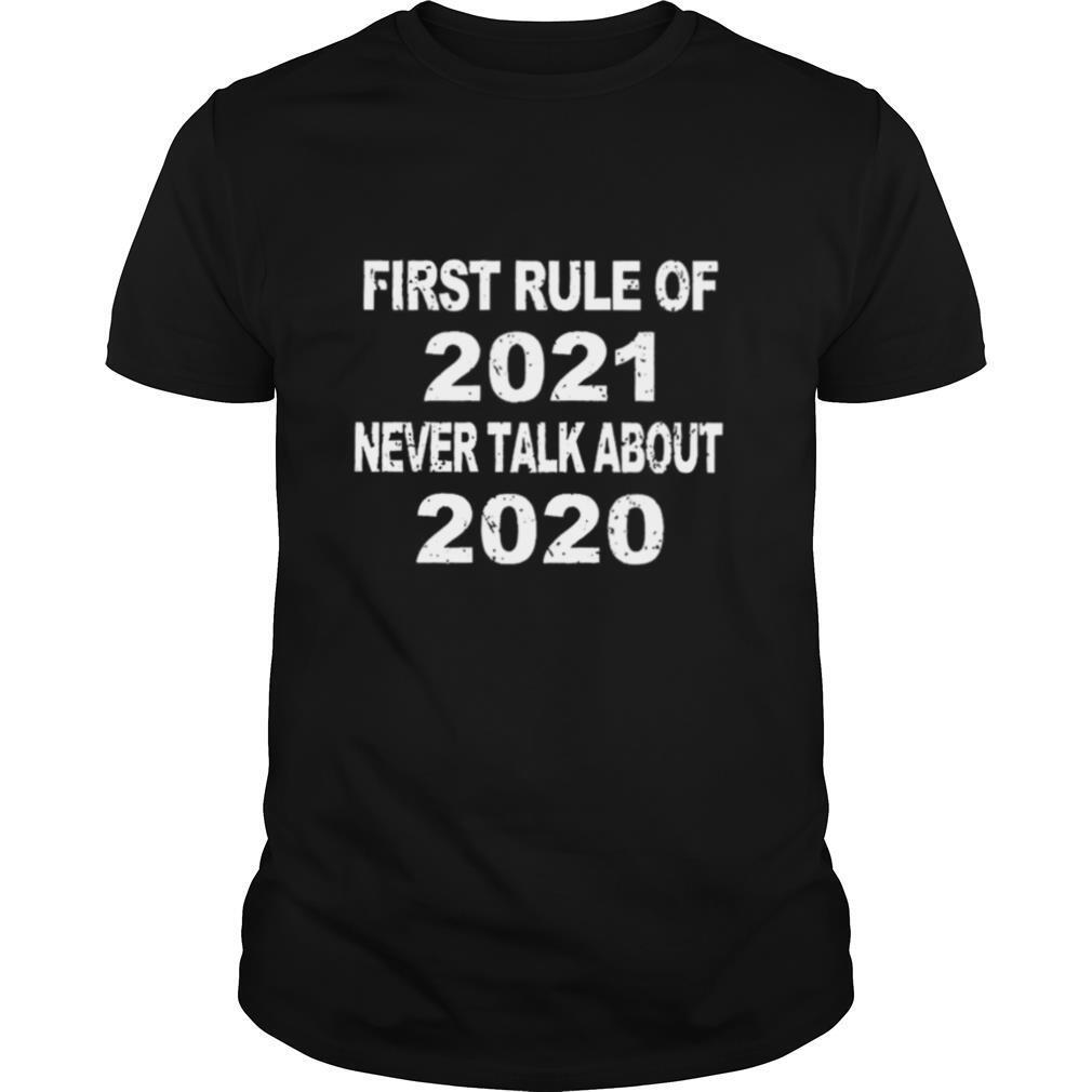 First Rule Of 2021 Never Talk About 2020 shirt