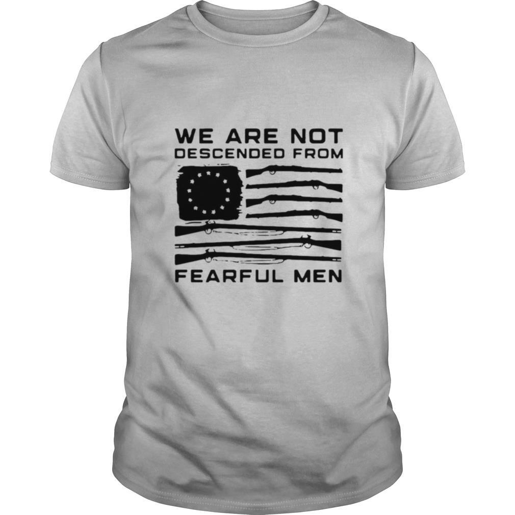 Flag Gun We Are Not Descended From Fearful Men shirt