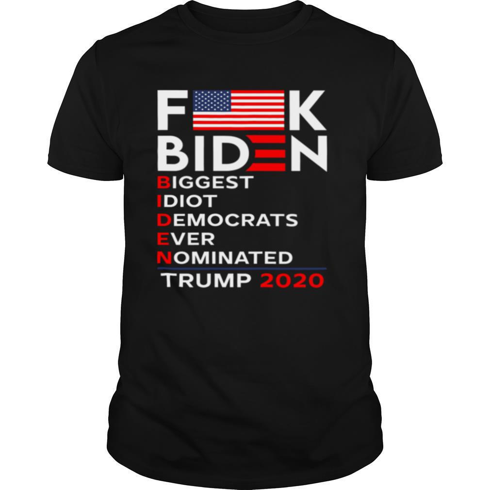 Fuck Biden Biggest Idiot Democrats Ever Nominated Trump 2020 shirt