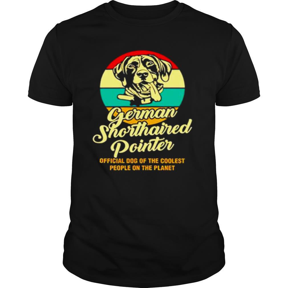 German Shorthaired Pointer Official Dog Of The Coolest People On The Planet Vintage shirt