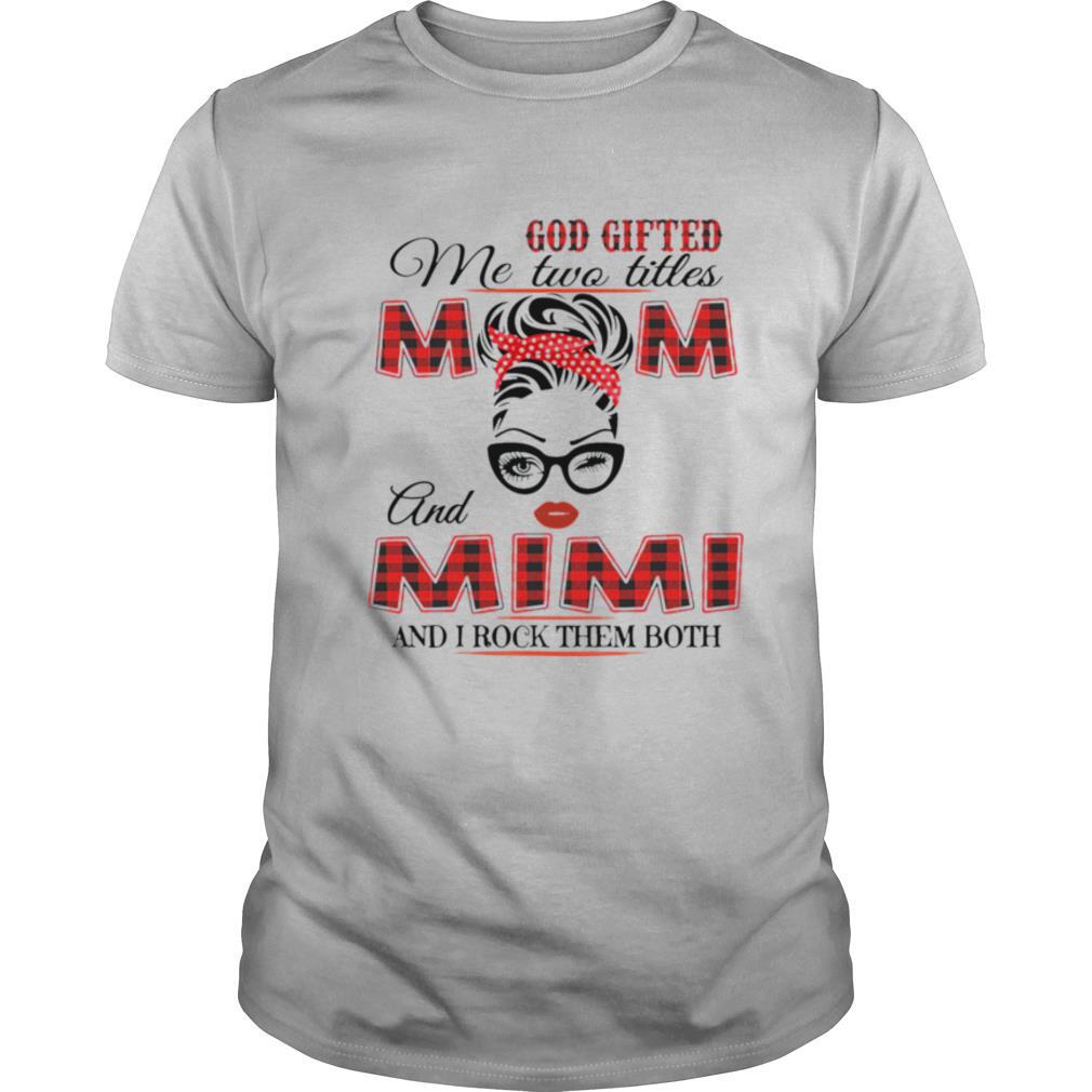 God Gifted Me Two Titles Mom And Mimi And I Rock Them Both shirt