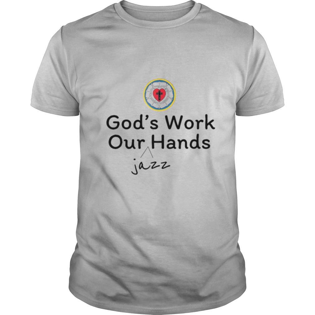 God’s Work Our Jazz Hands shirt