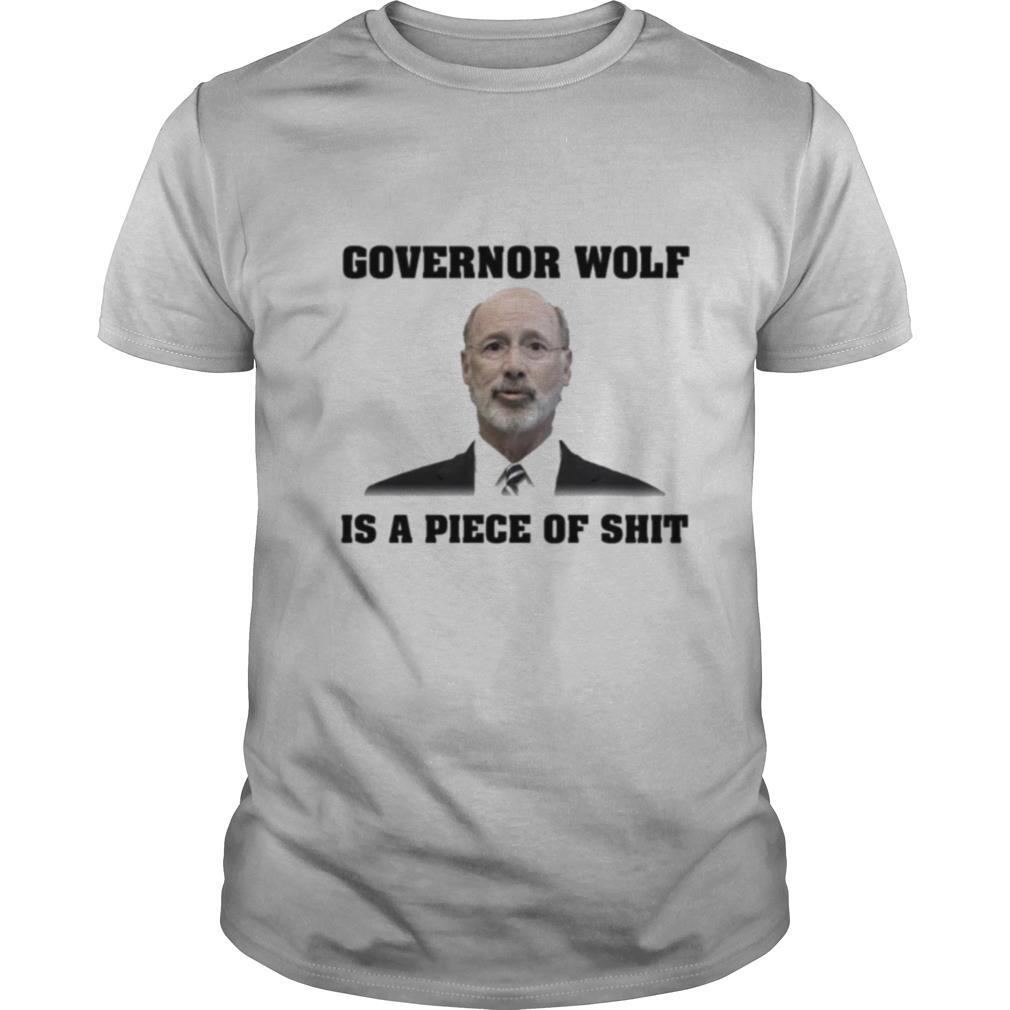 Governor wolf is a piece of shit shirt