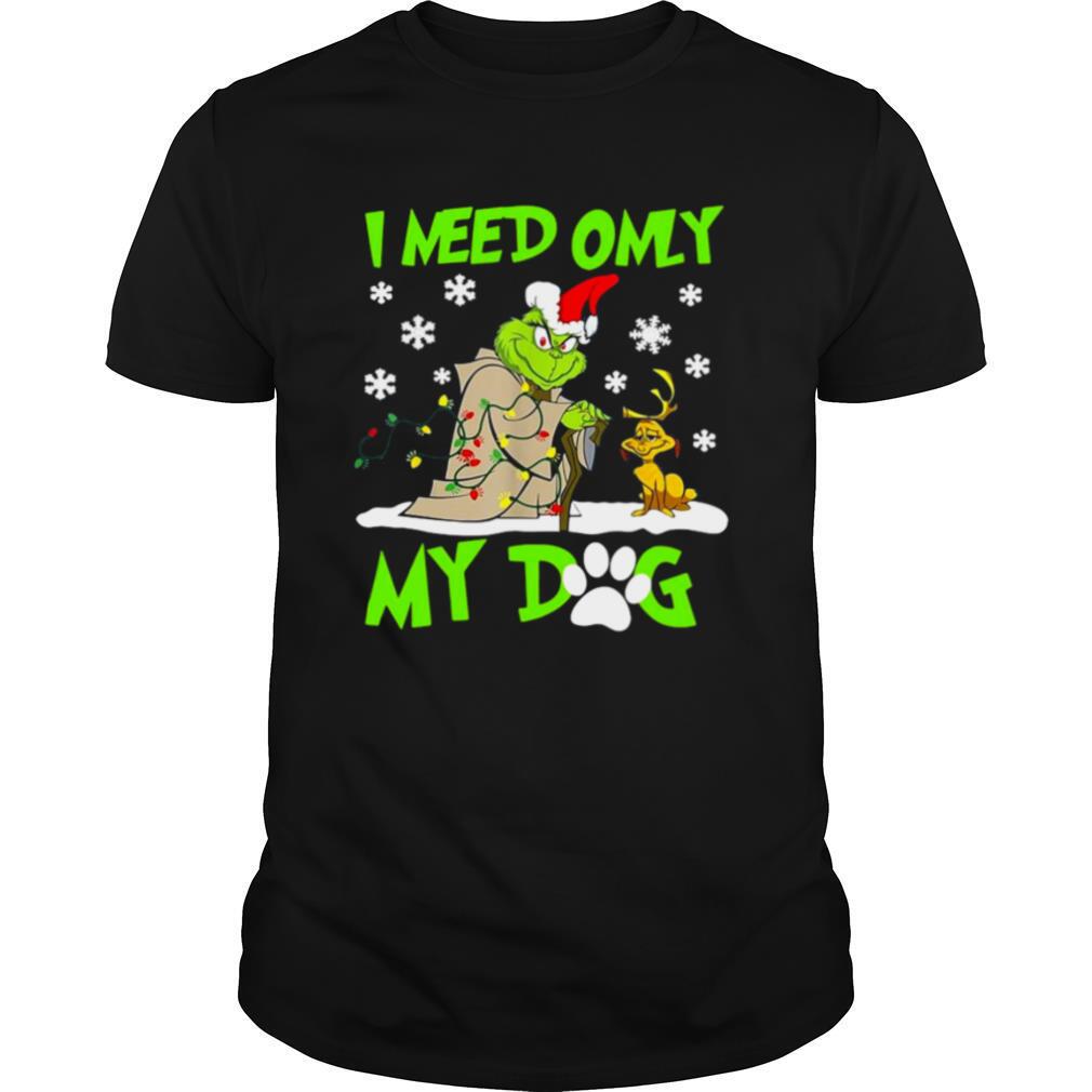 Grinch and Max I need only my dog Christmas shirt