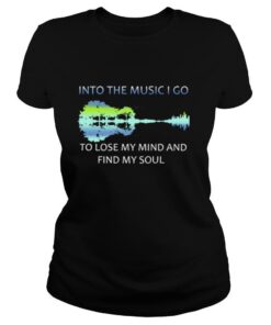 Guitar Water And Into The Music I Go To Lose My Mind And Find My Soul shirt