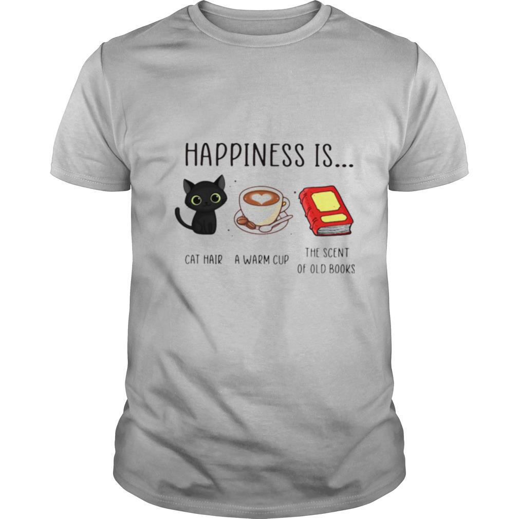 Happiness Is Cat Hair A Warm Cup The Scent Of Old Books shirt