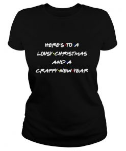 Heres to a lousy Christmas and a crappy new year shirt