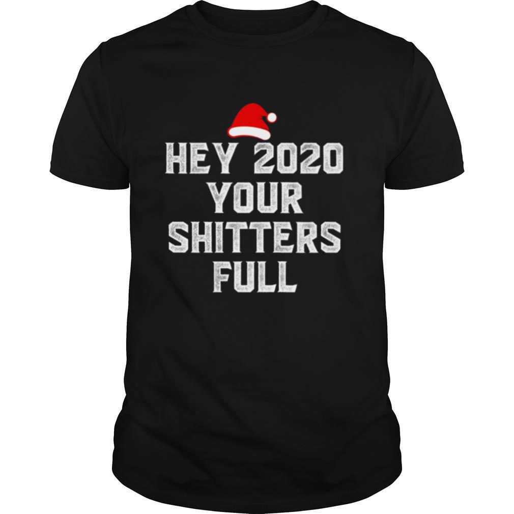 Hey 2020 Your Shitters Full Santa Hat Merry Christmas shirt
