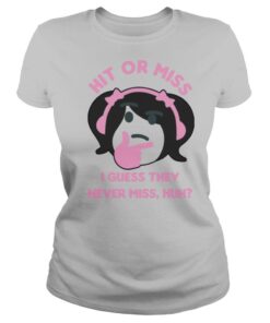 Hit Or Miss I Guess They Never Miss Huh Nyan Nyan Cartoon shirts