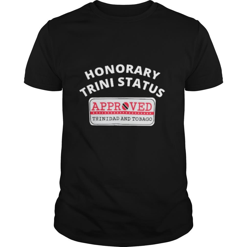 Honorary Trini Status Approved Trinidad And Tobago shirt