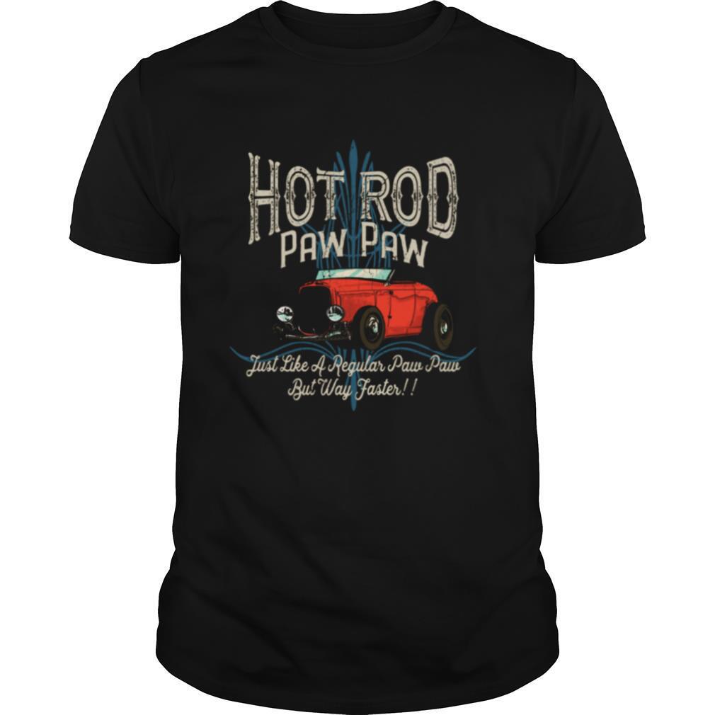 Hot Rod Paw Paw Just Like A Regular Dad But Way Faster shirt