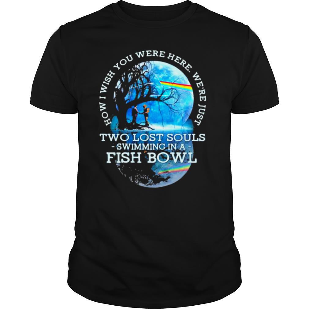 How I Wish You Were Here We’re Just Two Lost Souls Swimming In A Fish Bowl Lgbt Pink Floyd shirt