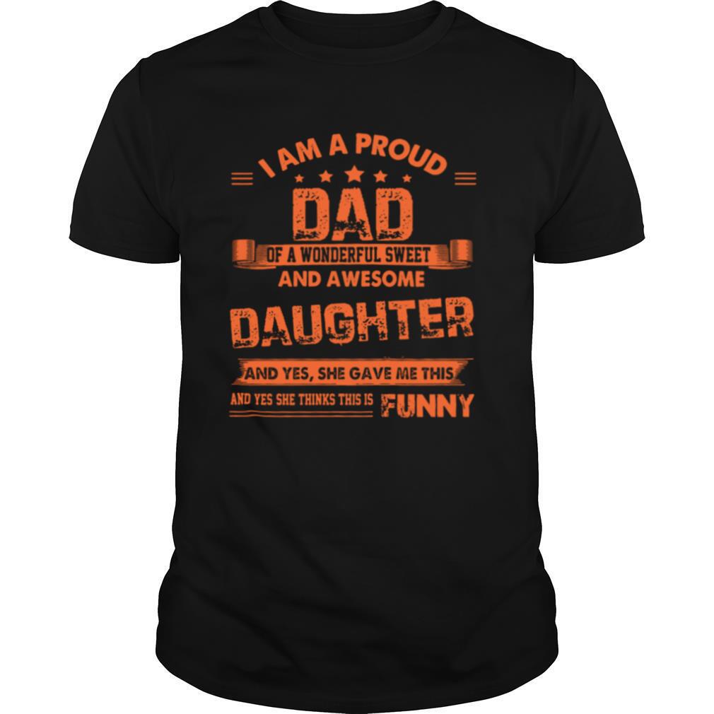 I Am A Proud Dad Of A Wonderful Sweet And Awesome Daughter shirt