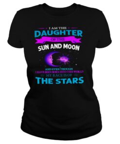 I Am The Daughter Of The Sun And Moon And Even Though My Race Is Of The Stars shirt