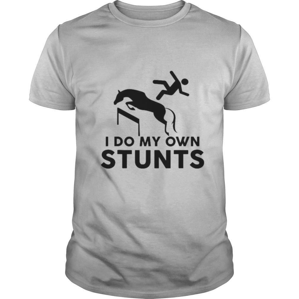 I Do My Own Stunts Horse shirt