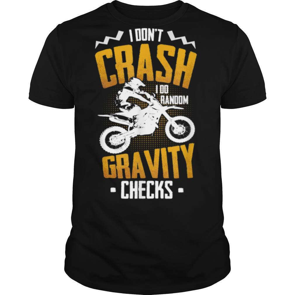 I Dont Crash I Do Random Gravity Checks Motocross Dirt Bike shirt