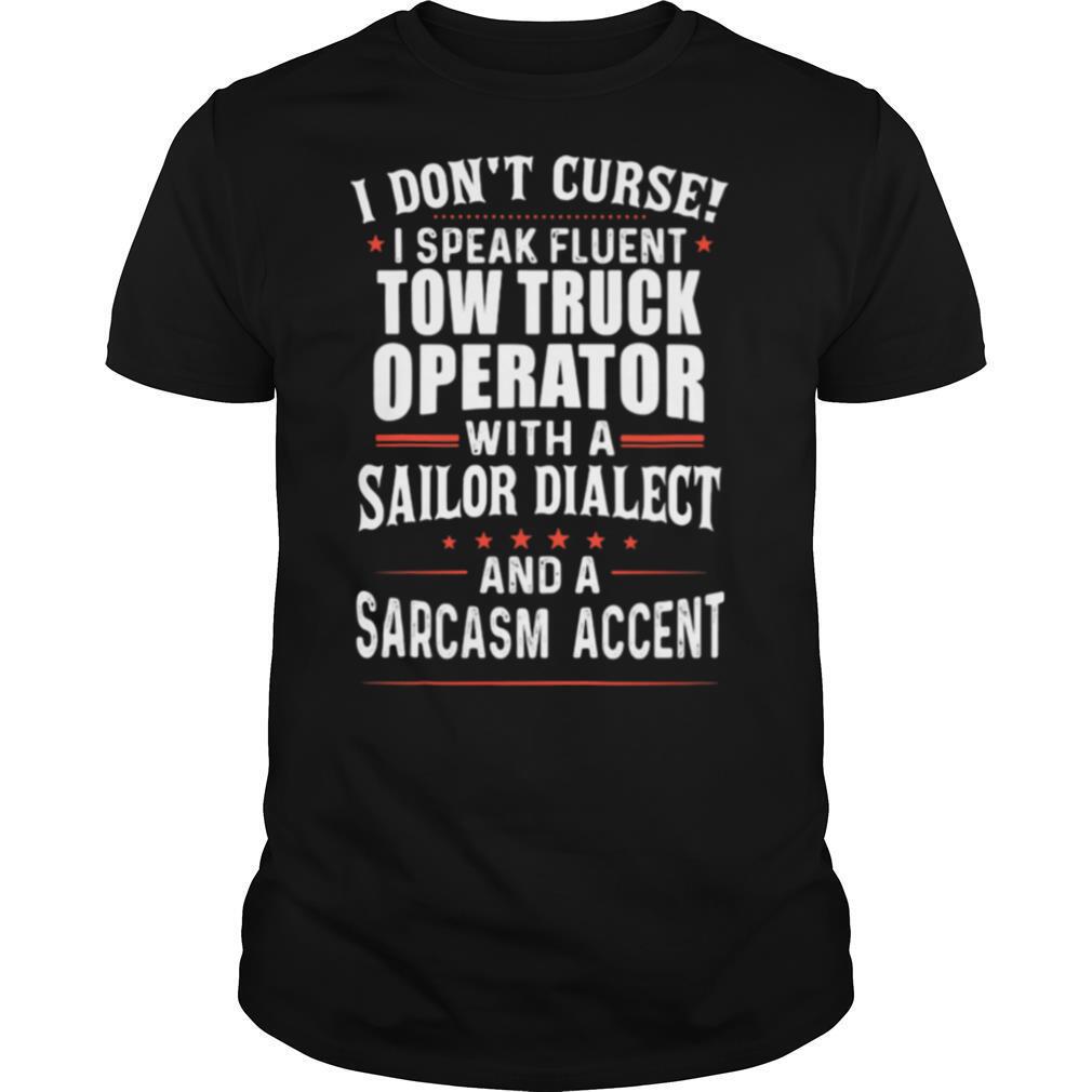I Don’t Curse I Speak Fluent Tow Truck Operator With A Sailor Dialect And A Sarcasm Accent Stars shirt