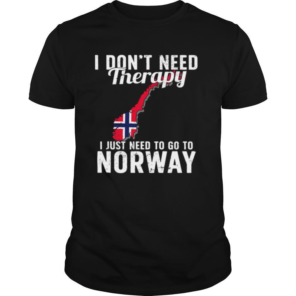 I Don’t Need Therapy I Just Need To Go To Norway Norwegian Flag shirt