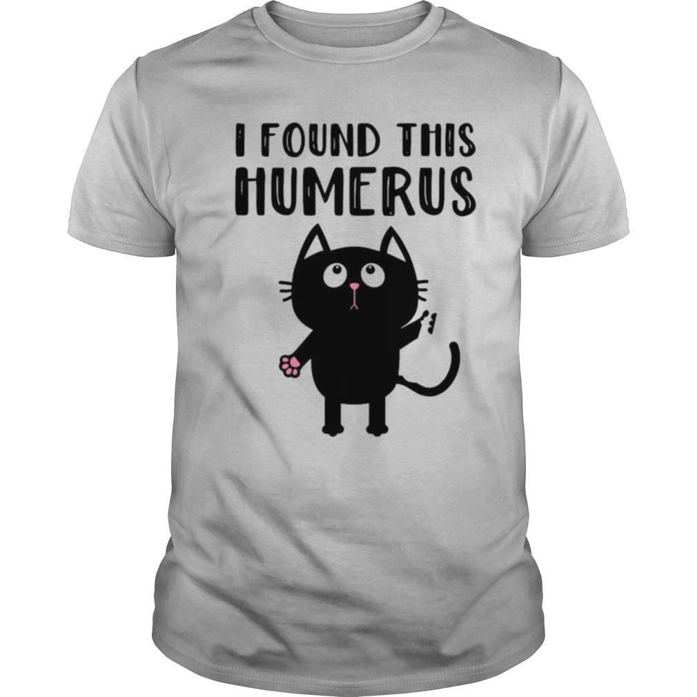 I Found This Humerus Cat shirt