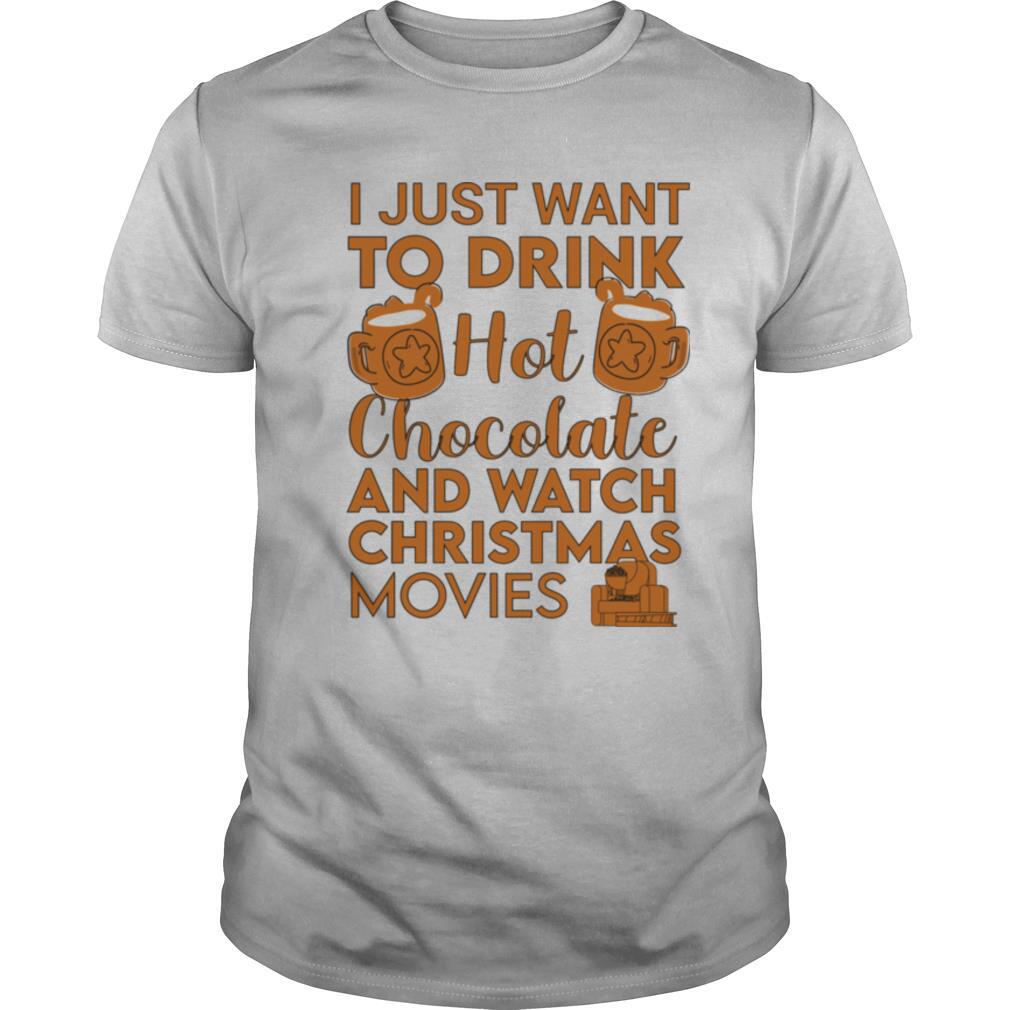 I Just Want To Drink Hot Chocolate And Watch Christmas Movies Quarantine shirt