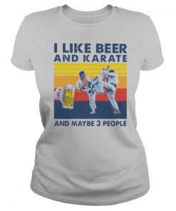 I Like Beer And Karate And Maybe 3 People Vintage shirt