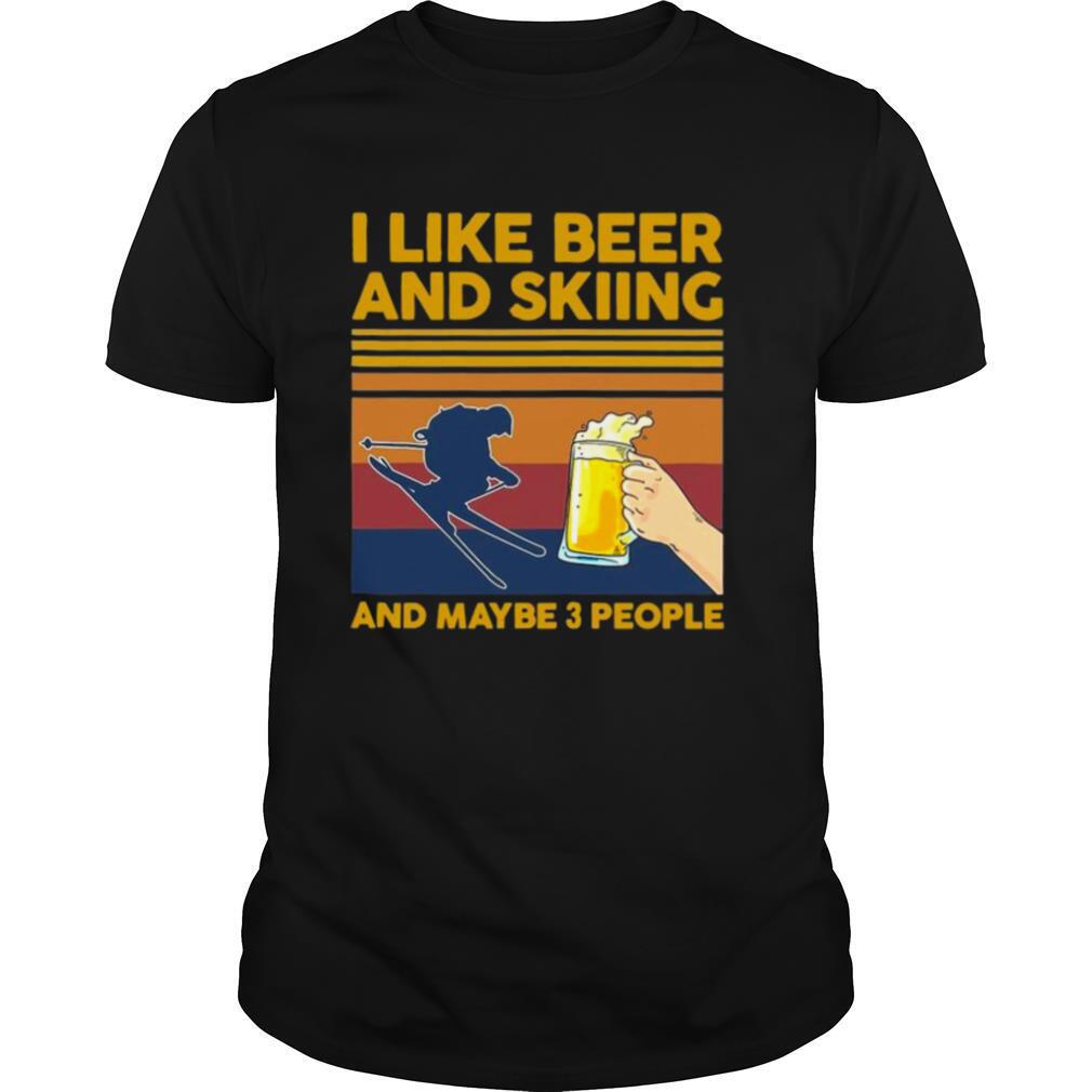 I Like Beer And Skiing And Maybe 3 People Vintage shirt