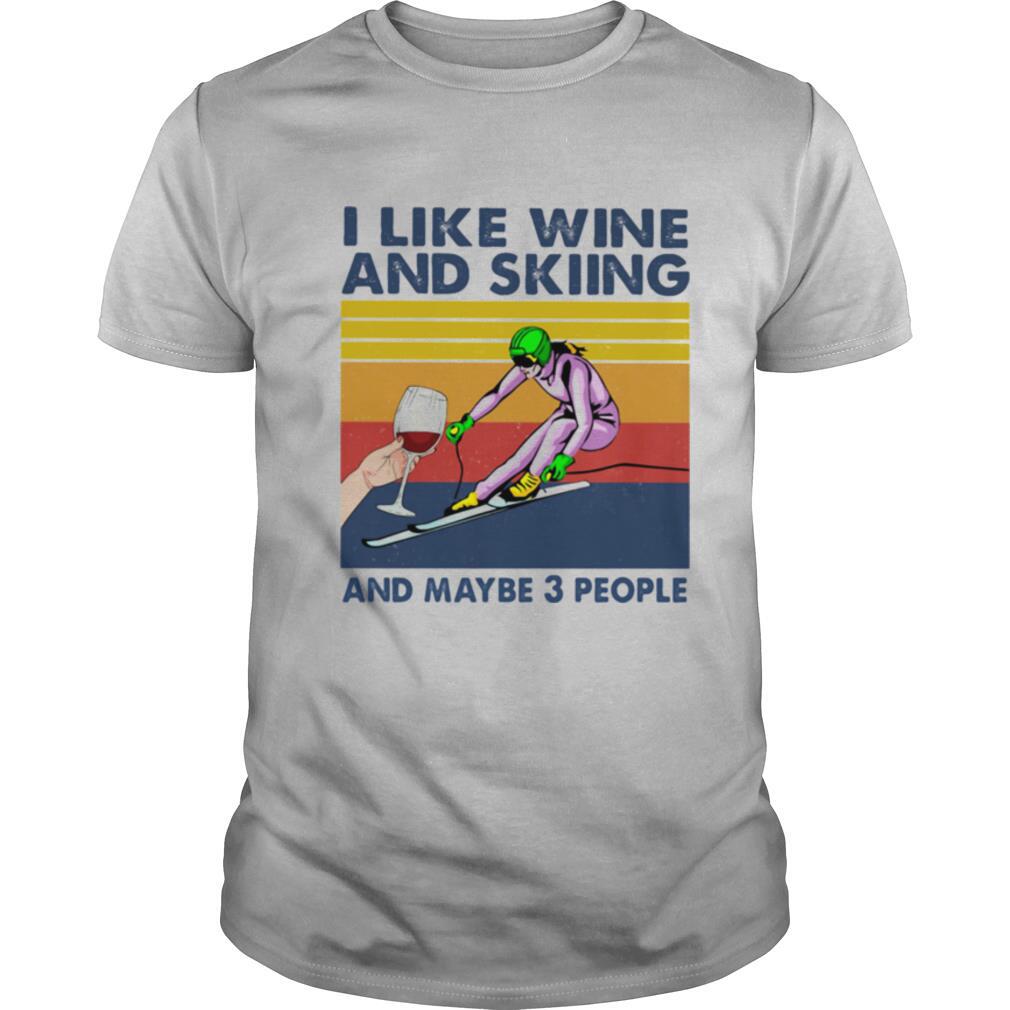 I Like Wine And Skiing And Maybe 3 People Vintage shirt