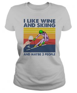 I Like Wine And Skiing And Maybe 3 People Vintage shirt